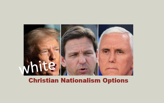 3 white Christian nationalism options: Trump, DeSantis, and Pence